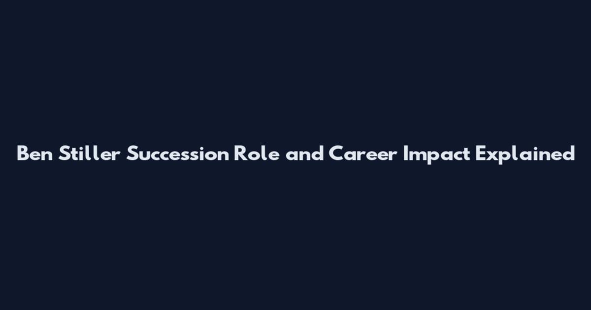 Ben Stiller Succession Role and Career Impact Explained