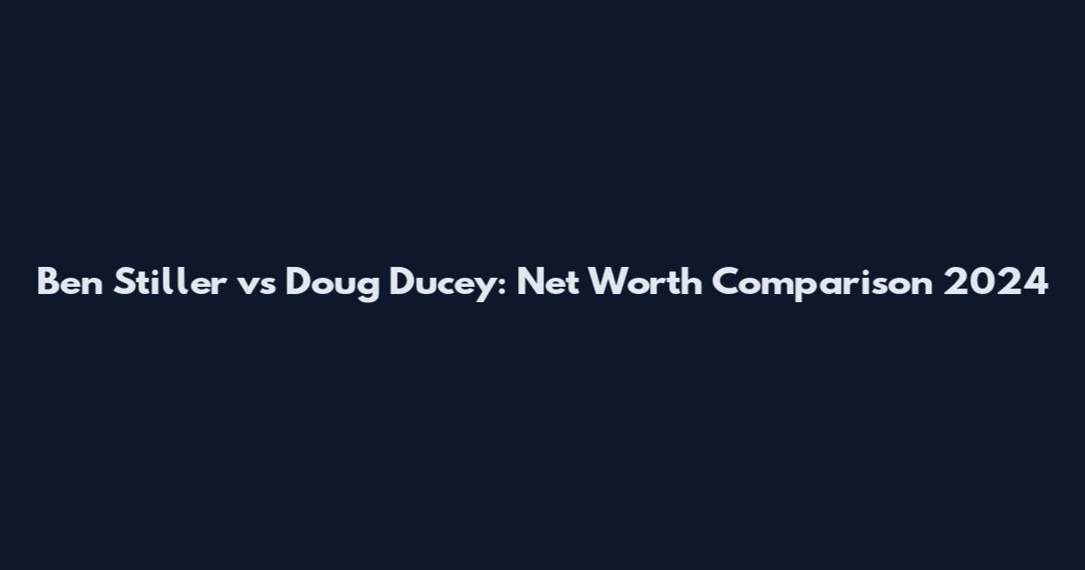 Ben Stiller vs Doug Ducey: Net Worth Comparison 2024