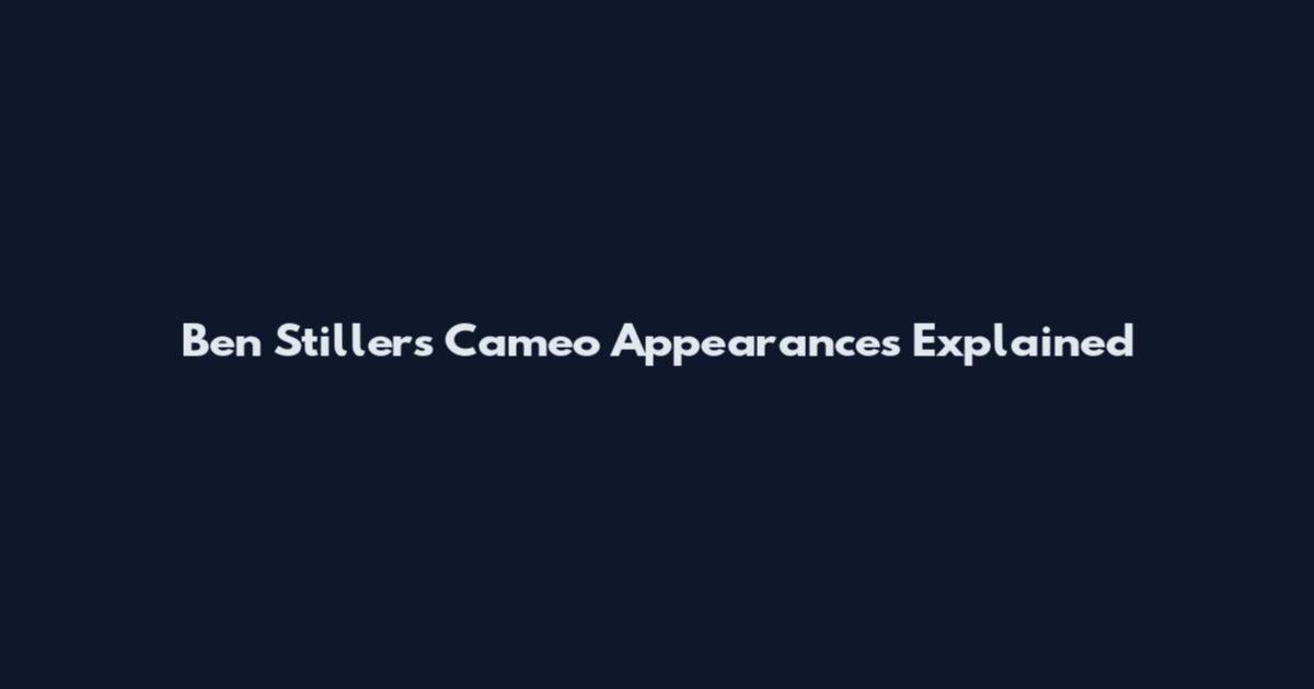 Ben Stillers Cameo Appearances Explained