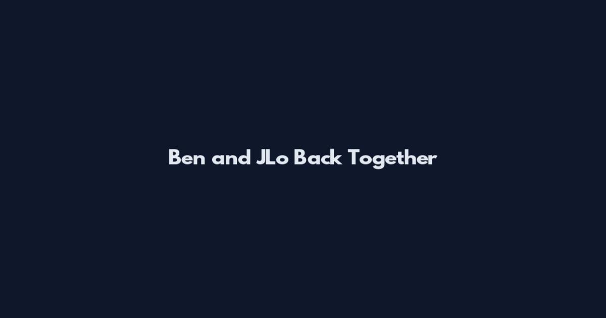 Ben and JLo Back Together