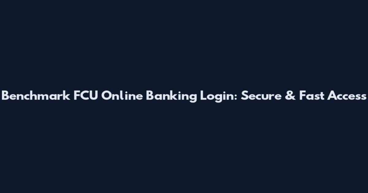 Benchmark FCU Online Banking Login: Secure & Fast Access