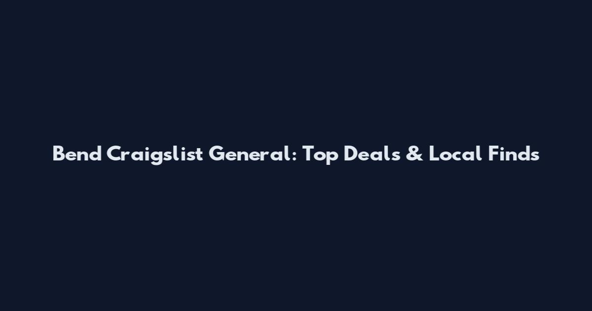 Bend Craigslist General: Top Deals & Local Finds