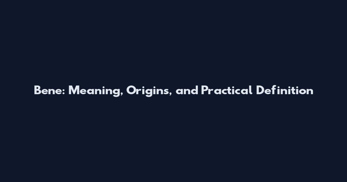 Bene: Meaning, Origins, and Practical Definition