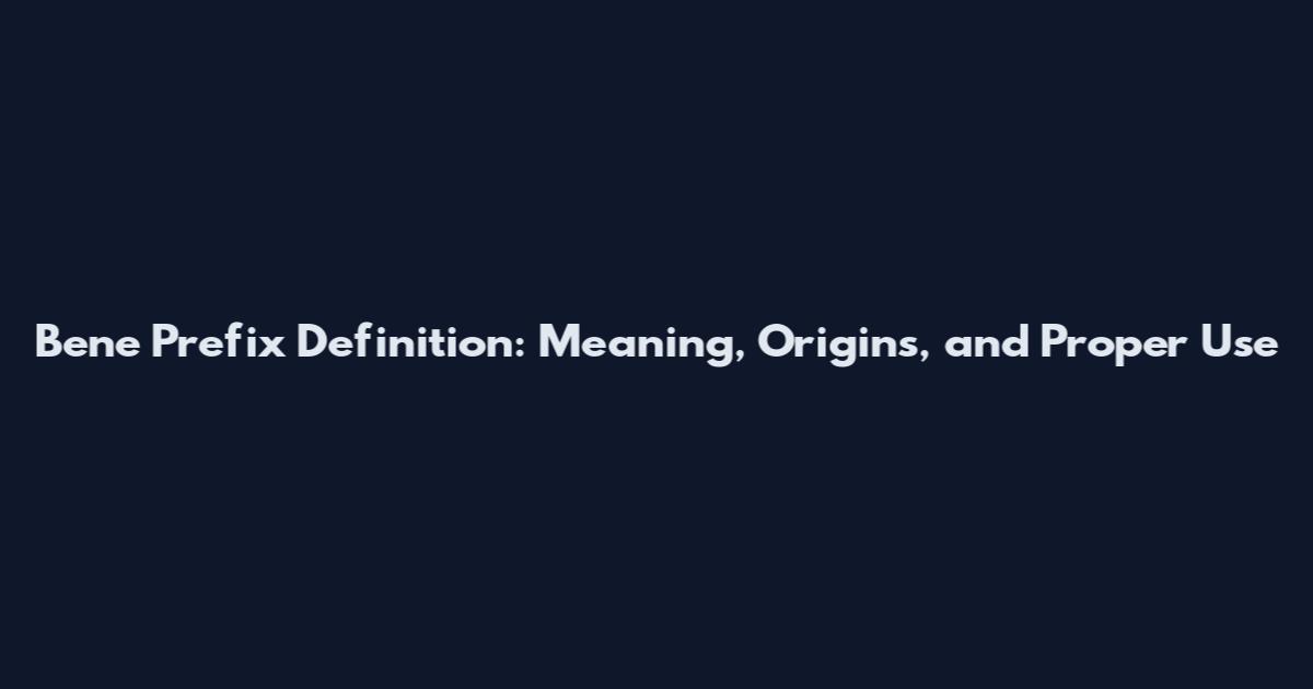 Bene Prefix Definition: Meaning, Origins, and Proper Use