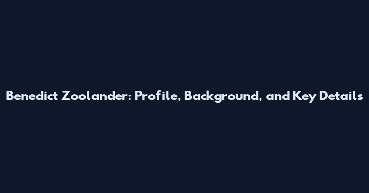 Benedict Zoolander: Profile, Background, and Key Details