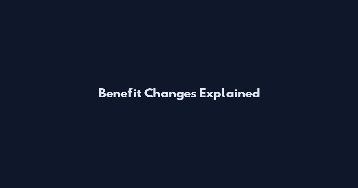 Benefit Changes Explained