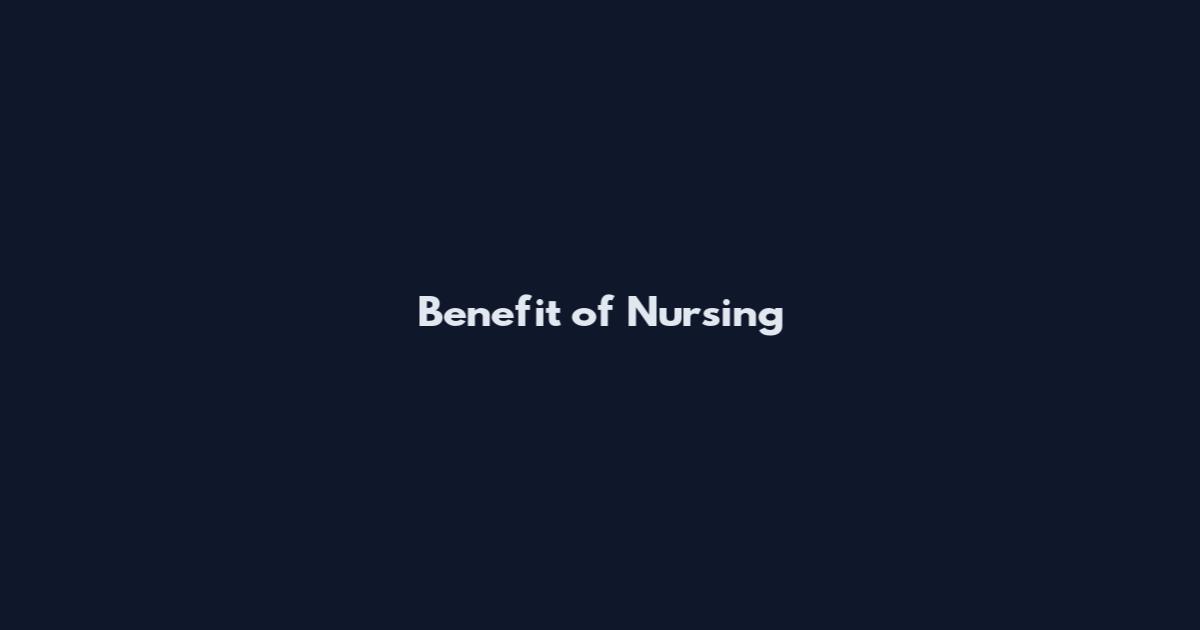 Benefit of Nursing