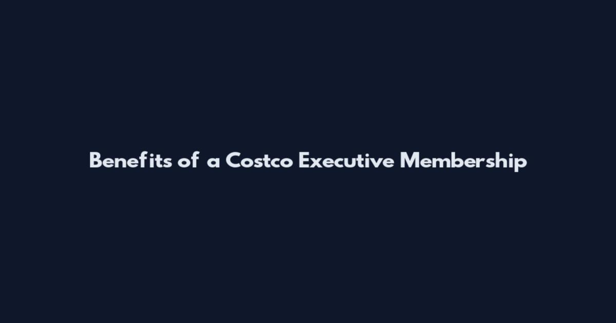 Benefits of a Costco Executive Membership