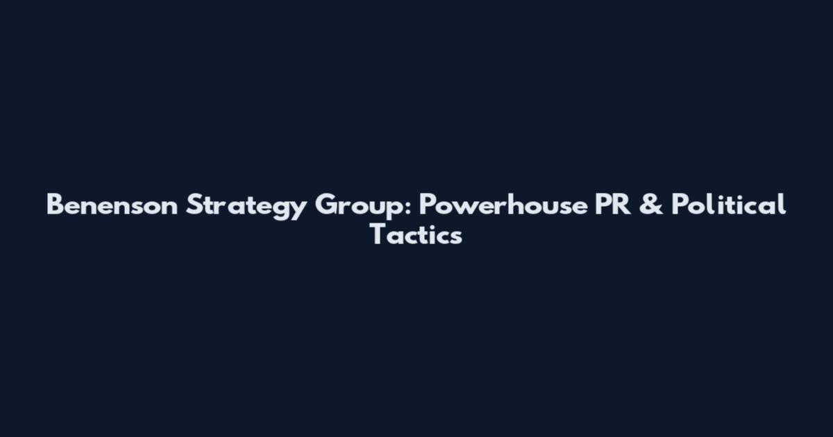 Benenson Strategy Group: Powerhouse PR & Political Tactics