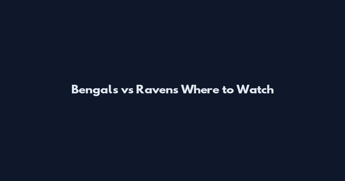 Bengals vs Ravens Where to Watch