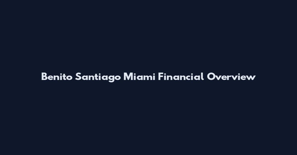 Benito Santiago Miami Financial Overview