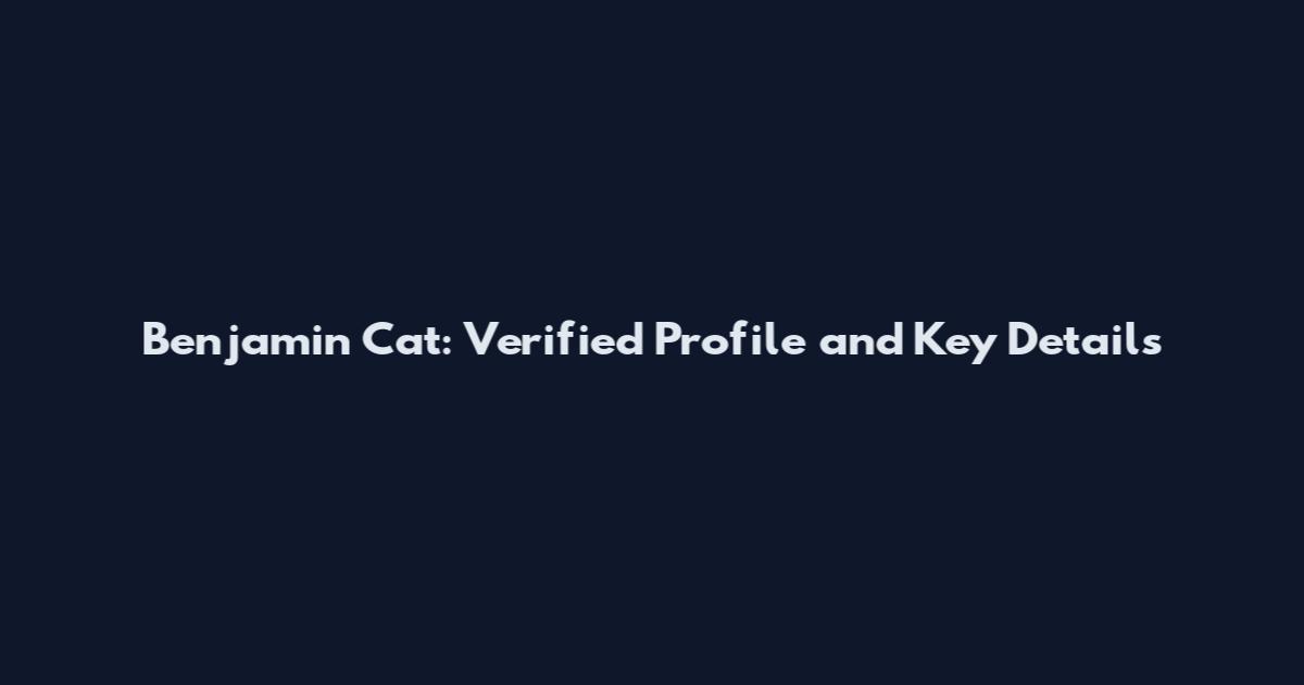 Benjamin Cat: Verified Profile and Key Details