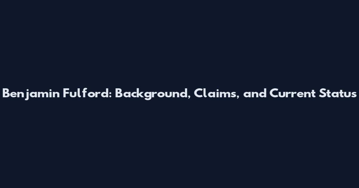 Benjamin Fulford: Background, Claims, and Current Status