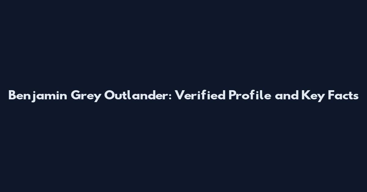 Benjamin Grey Outlander: Verified Profile and Key Facts