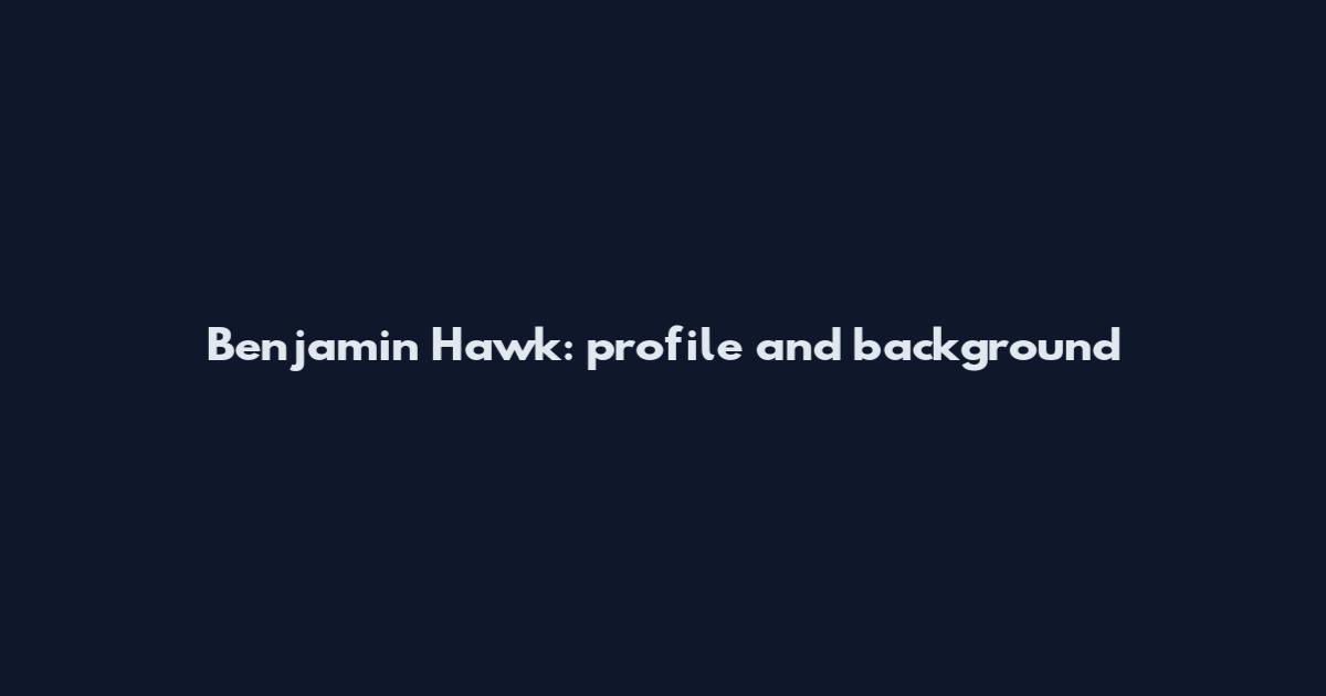 Benjamin Hawk: profile and background