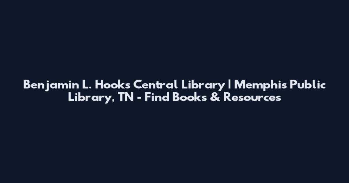 Benjamin L. Hooks Central Library | Memphis Public Library, TN - Find Books & Resources
