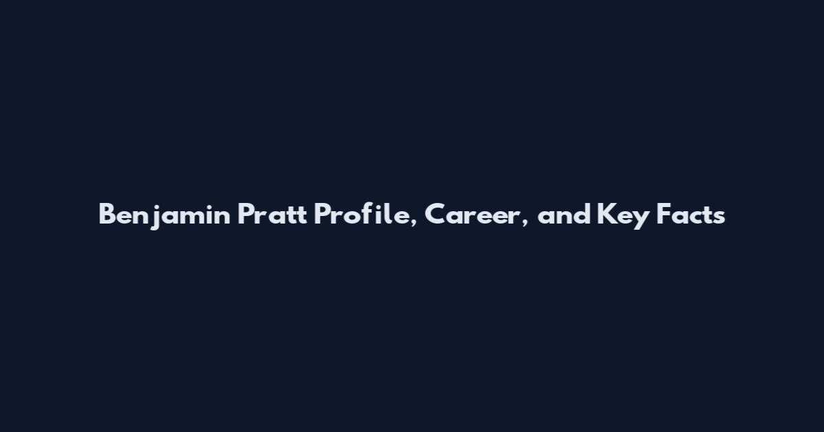 Benjamin Pratt Profile, Career, and Key Facts