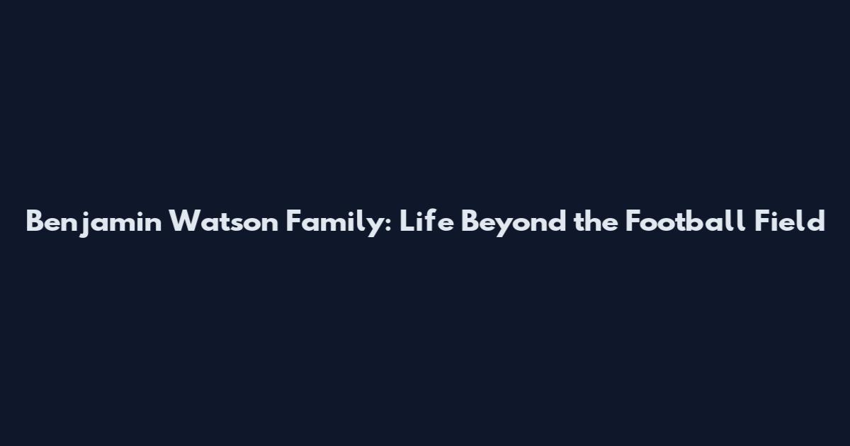 Benjamin Watson Family: Life Beyond the Football Field
