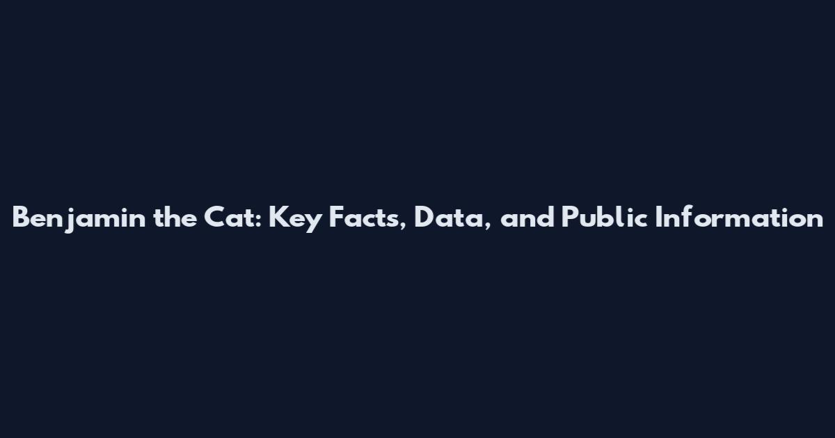 Benjamin the Cat: Key Facts, Data, and Public Information