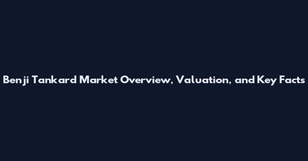 Benji Tankard Market Overview, Valuation, and Key Facts