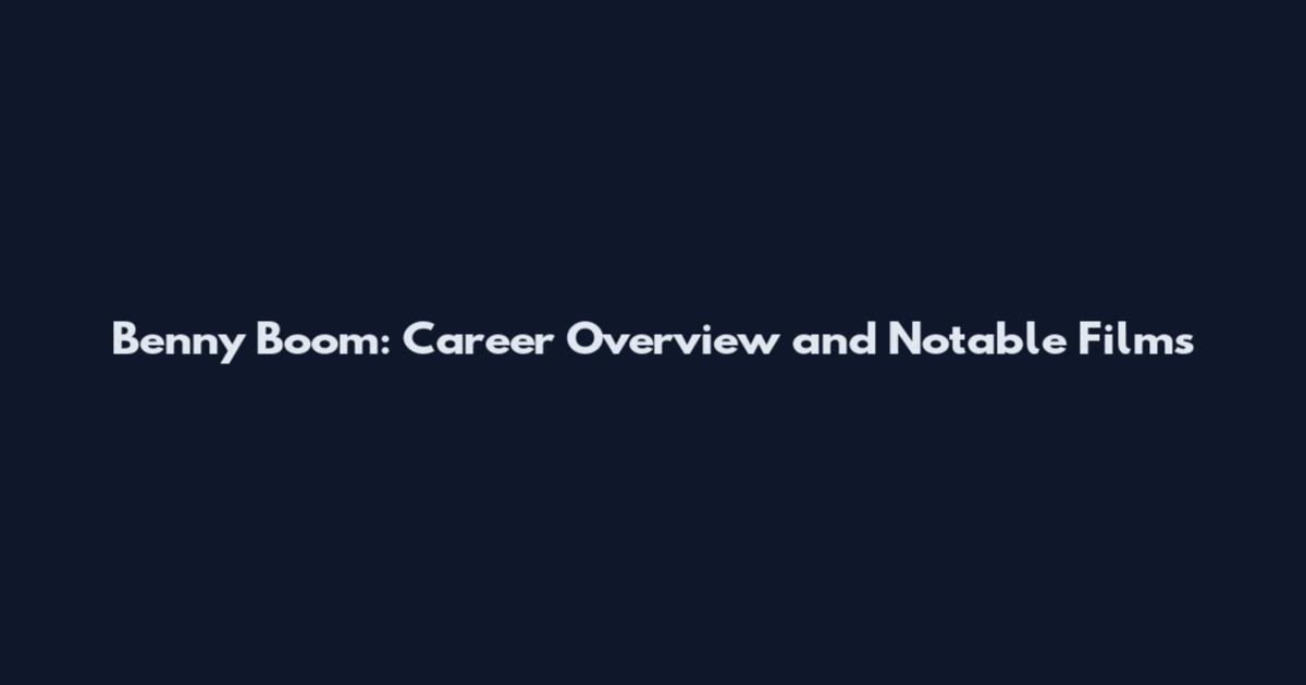 Benny Boom: Career Overview and Notable Films