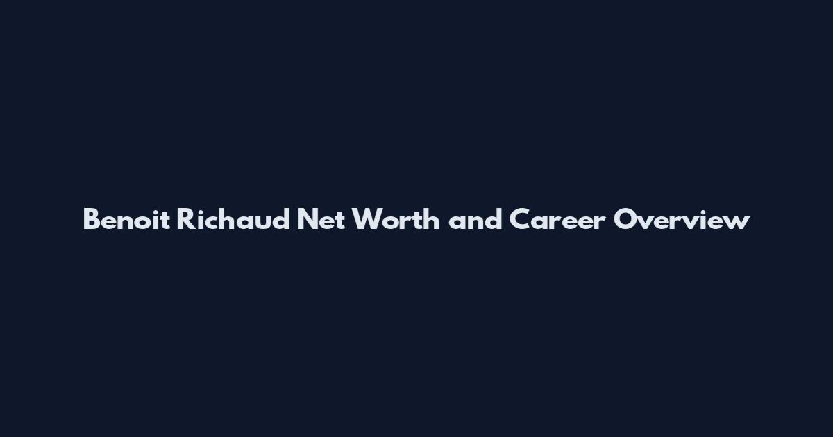 Benoit Richaud Net Worth and Career Overview