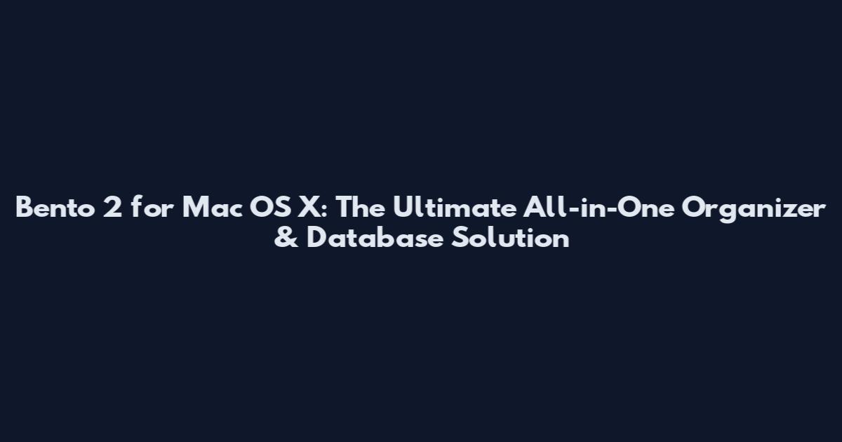 Bento 2 for Mac OS X: The Ultimate All-in-One Organizer & Database Solution