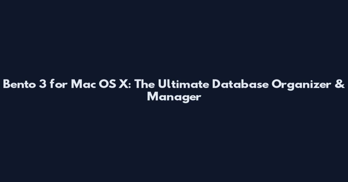Bento 3 for Mac OS X: The Ultimate Database Organizer & Manager