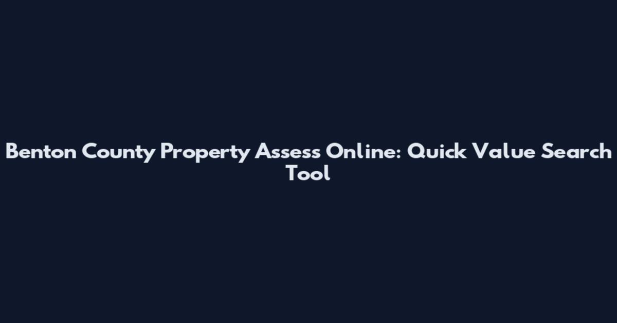 Benton County Property Assess Online: Quick Value Search Tool
