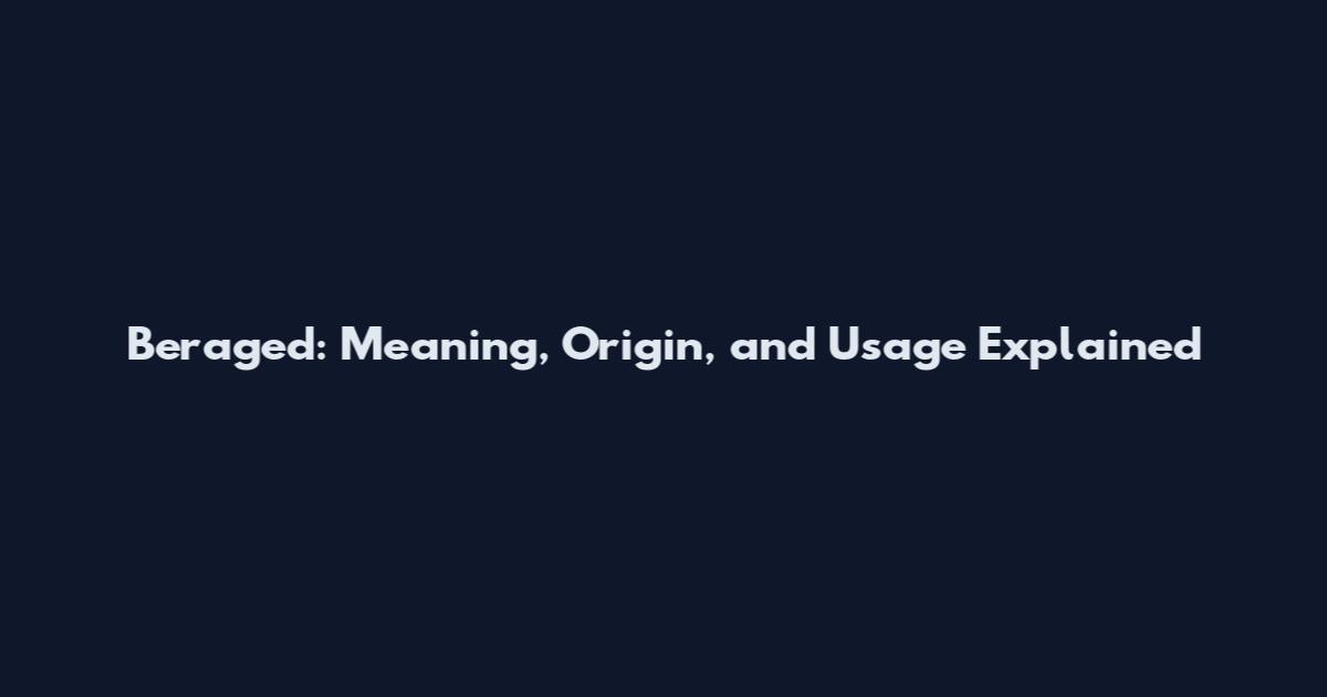 Beraged: Meaning, Origin, and Usage Explained