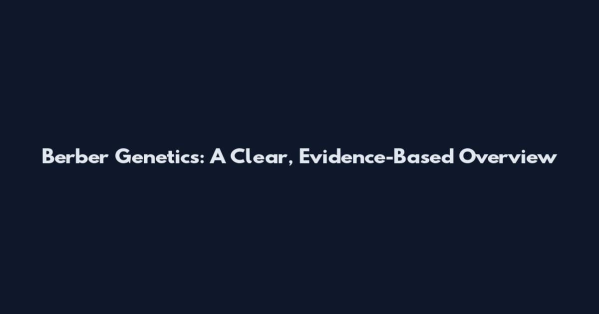 Berber Genetics: A Clear, Evidence-Based Overview