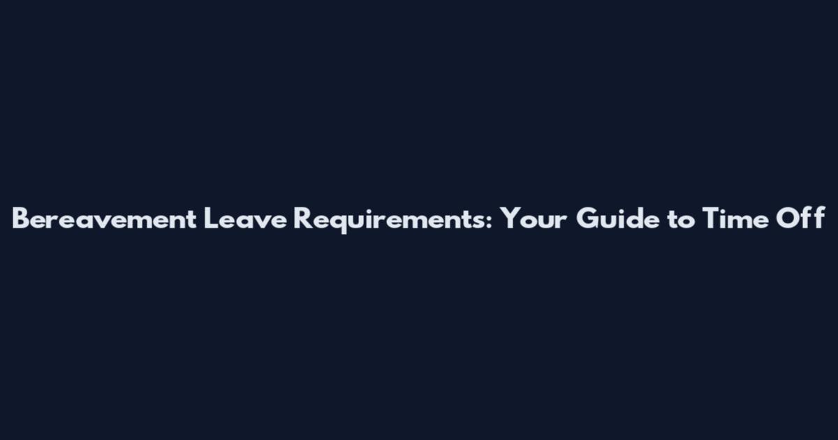 Bereavement Leave Requirements: Your Guide to Time Off