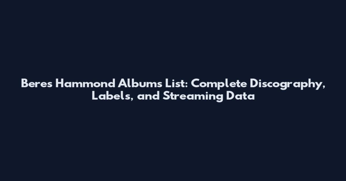 Beres Hammond Albums List: Complete Discography, Labels, and Streaming Data