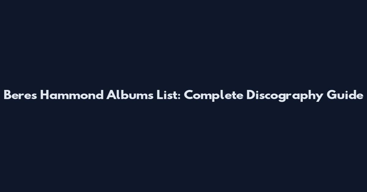 Beres Hammond Albums List: Complete Discography Guide