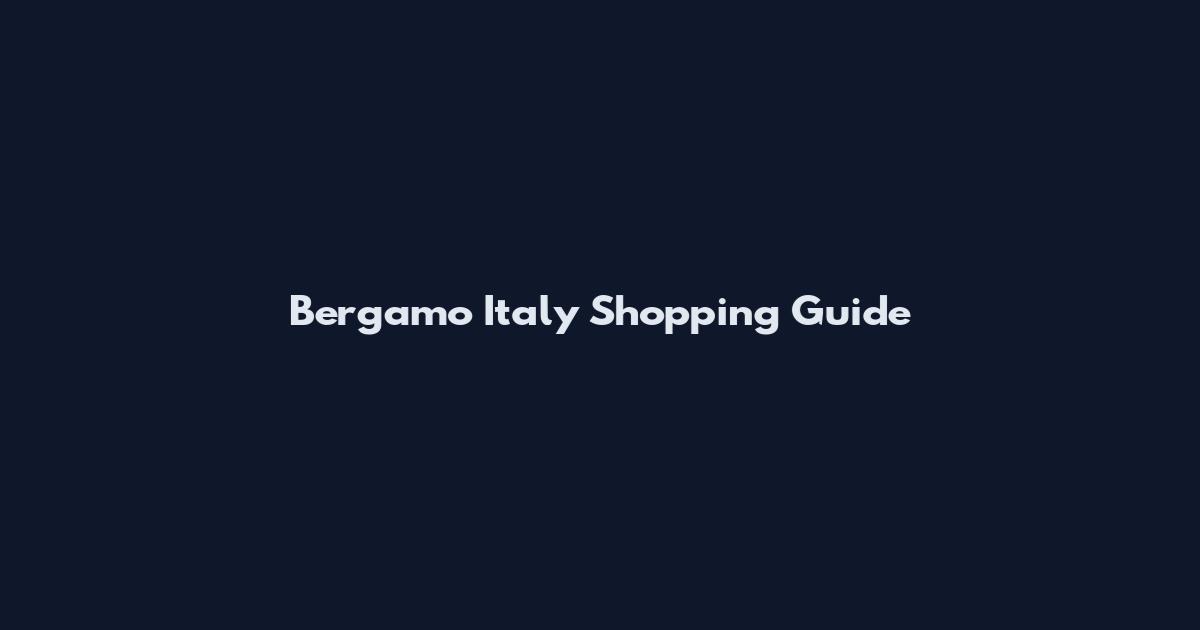 Bergamo Italy Shopping Guide
