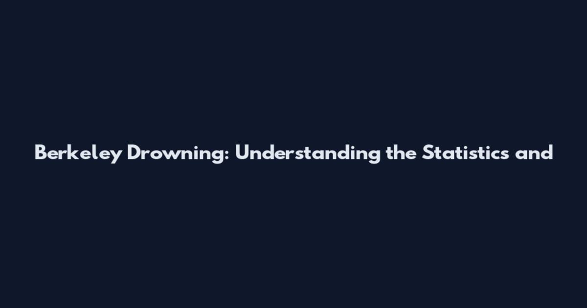 Berkeley Drowning: Understanding the Statistics and