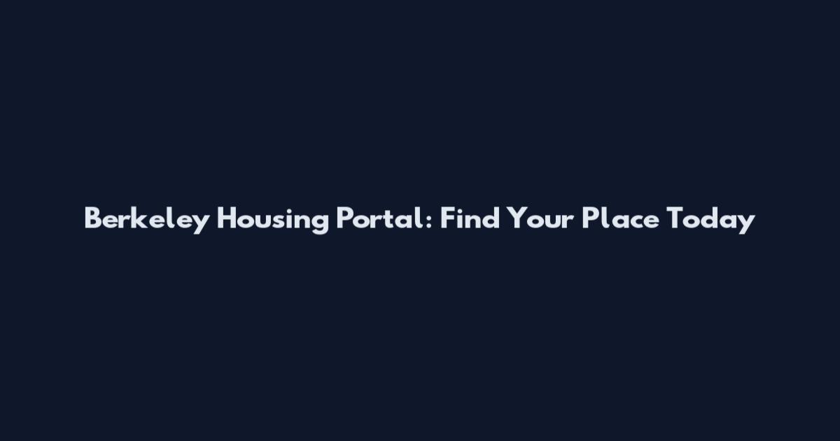 Berkeley Housing Portal: Find Your Place Today