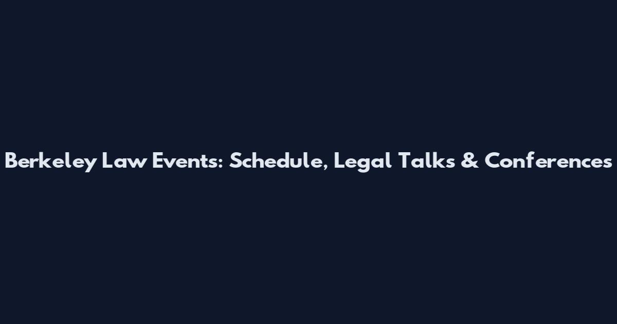 Berkeley Law Events: Schedule, Legal Talks & Conferences