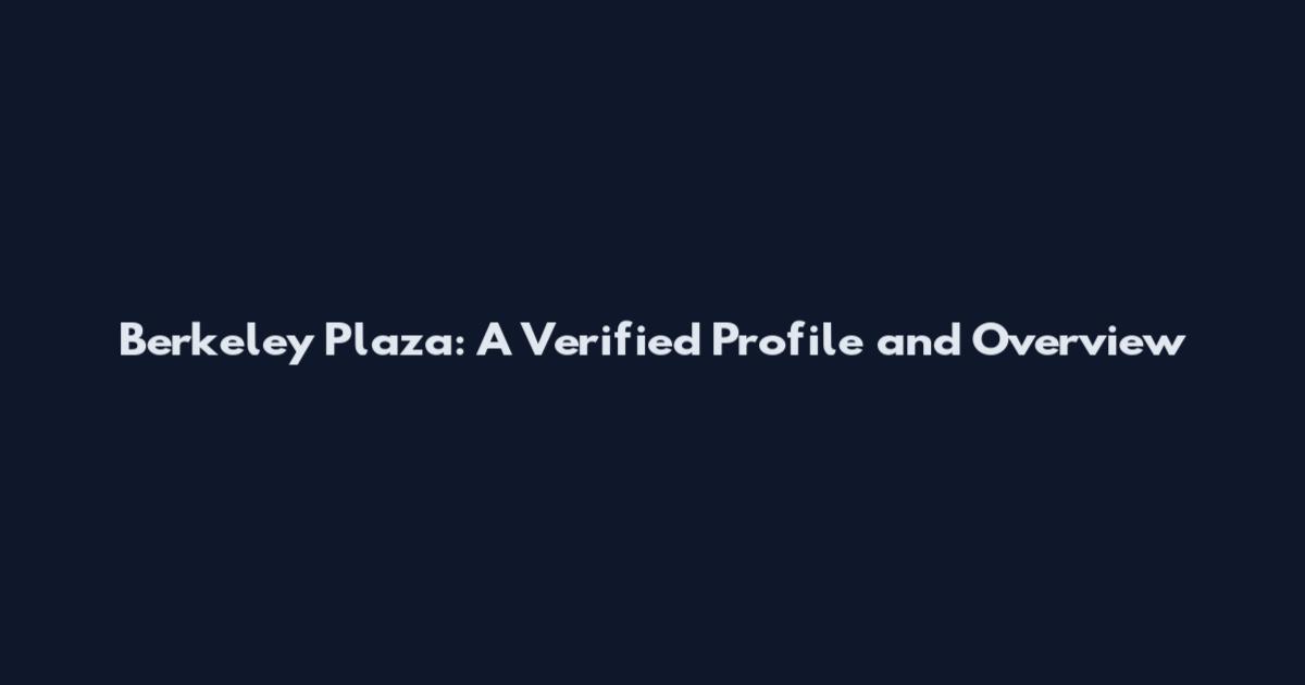 Berkeley Plaza: A Verified Profile and Overview