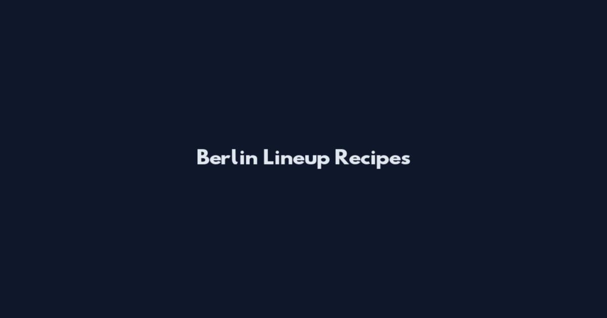Berlin Lineup Recipes