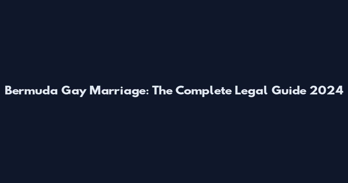 Bermuda Gay Marriage: The Complete Legal Guide 2024