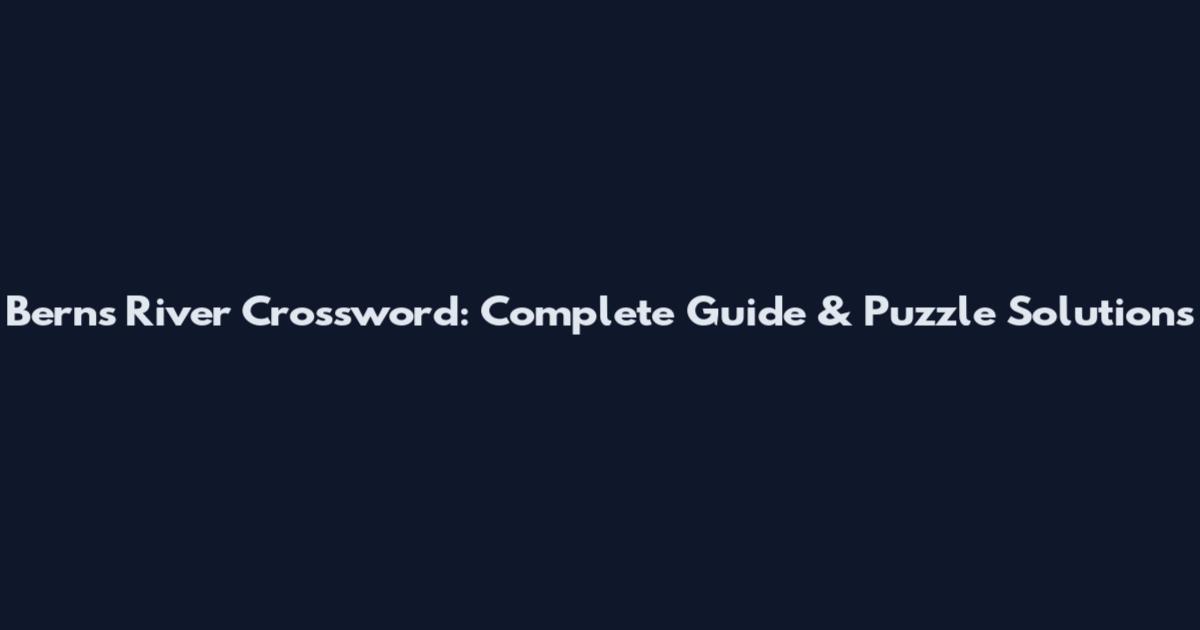 Bern's River Crossword: Complete Guide & Puzzle Solutions