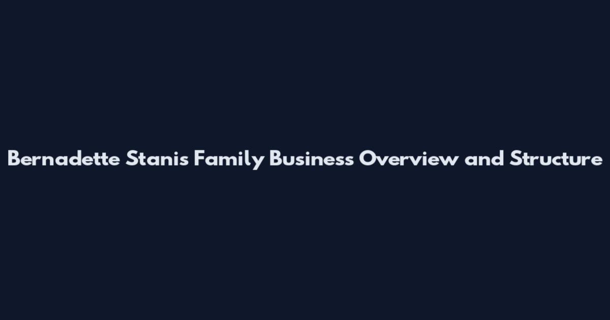 Bernadette Stanis Family Business Overview and Structure