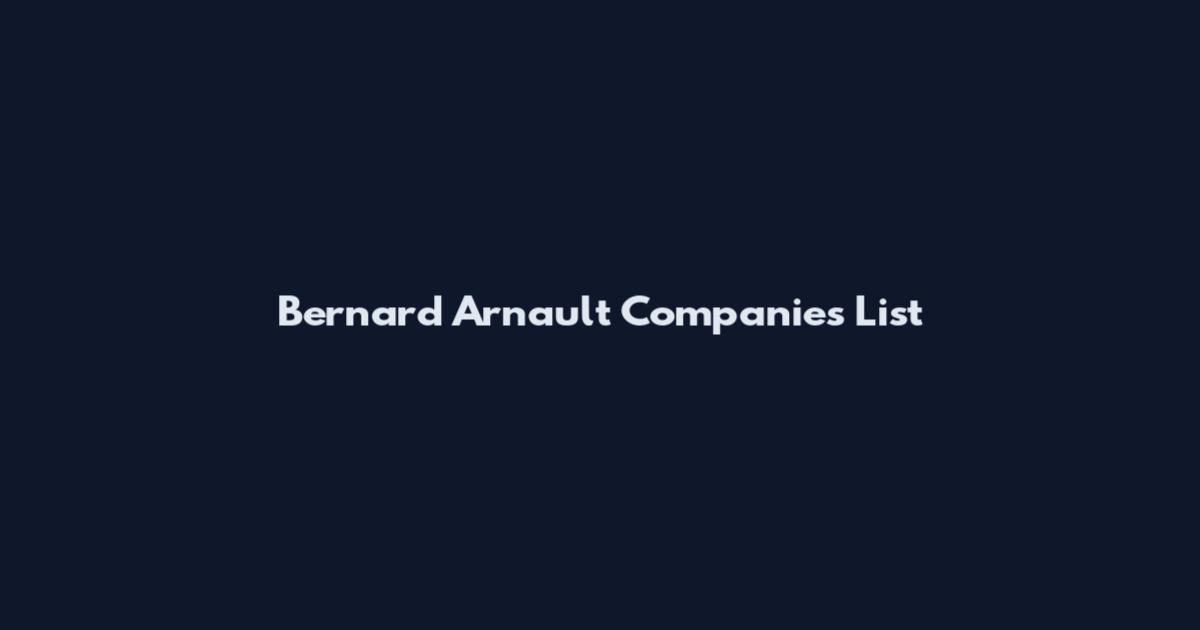 Bernard Arnault Companies List