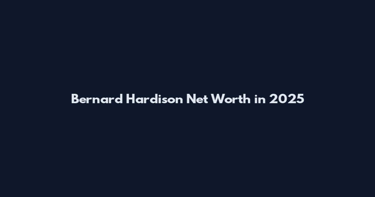 Bernard Hardison Net Worth in 2025