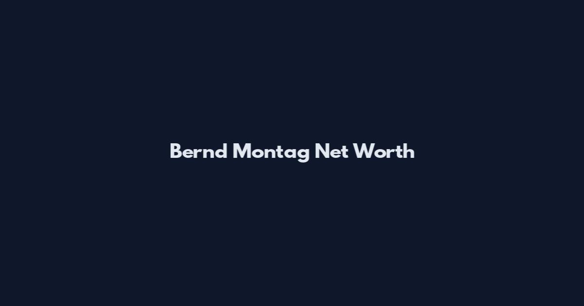 Bernd Montag Net Worth
