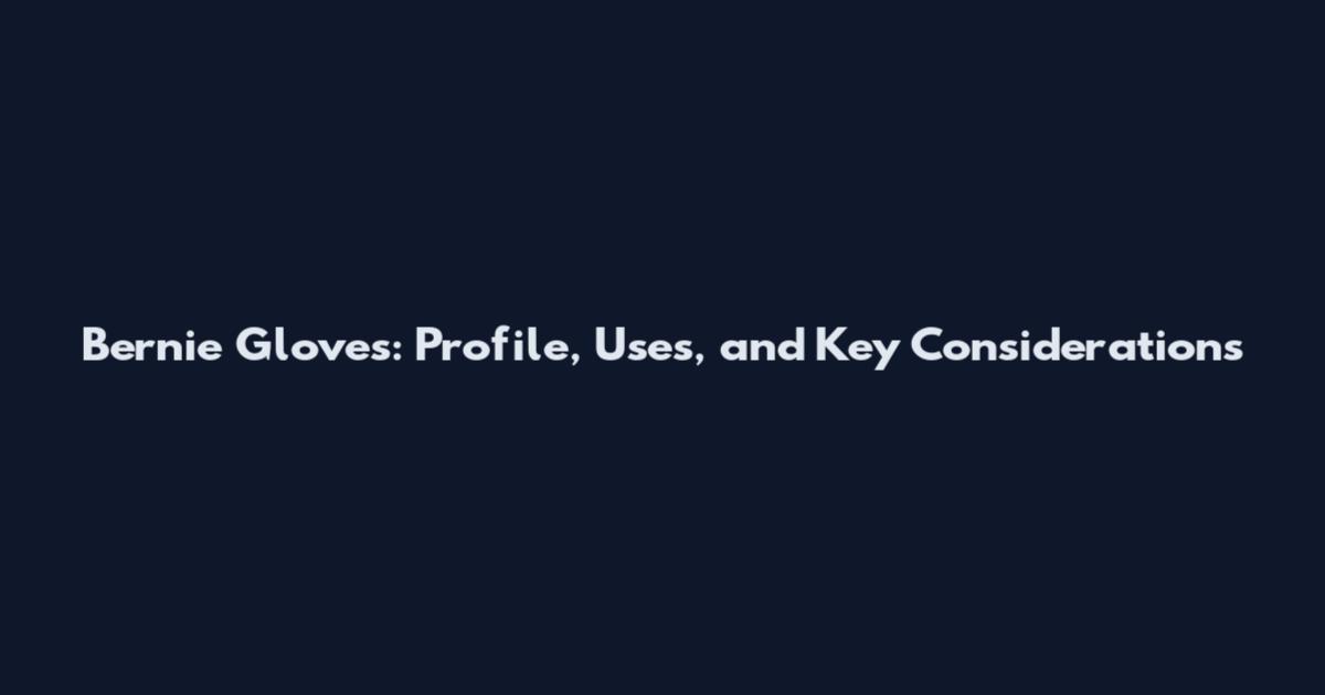 Bernie Gloves: Profile, Uses, and Key Considerations