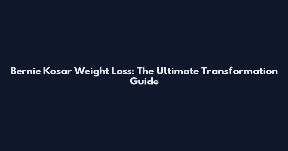 Bernie Kosar Weight Loss: The Ultimate Transformation Guide