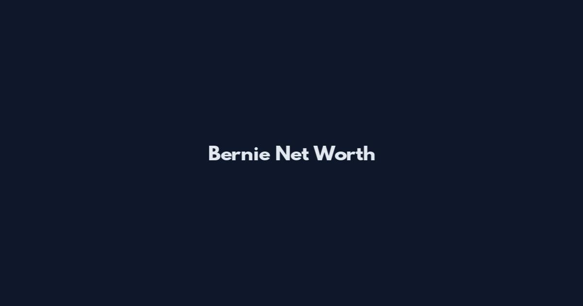 Bernie Net Worth