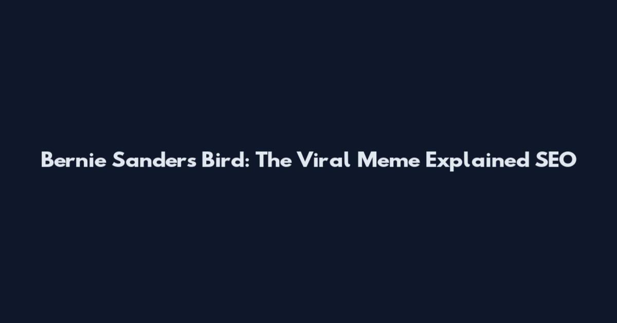 Bernie Sanders Bird: The Viral Meme Explained SEO